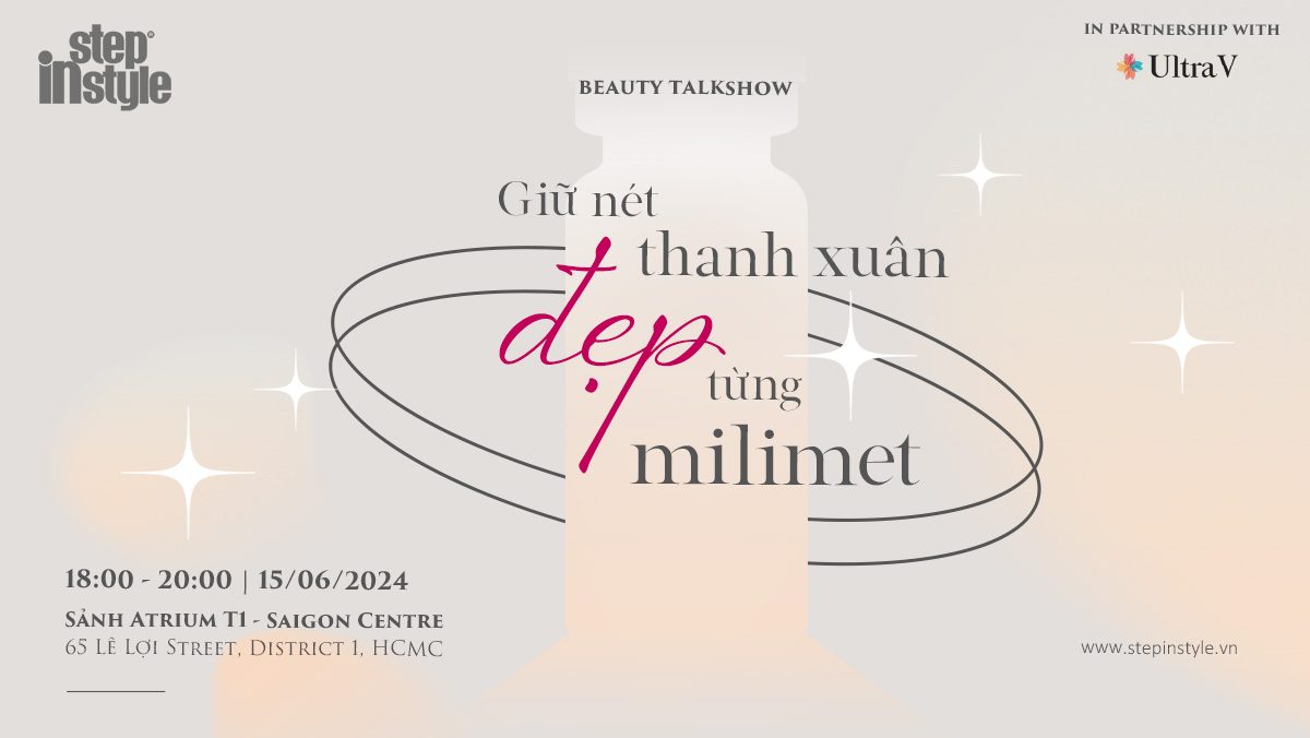 Beauty Talkshow: Giữ nét Thanh xuân - Đẹp từng milimet do Step in Style đồng hành cùng Ultra V tổ chức ngày 15/06/2024