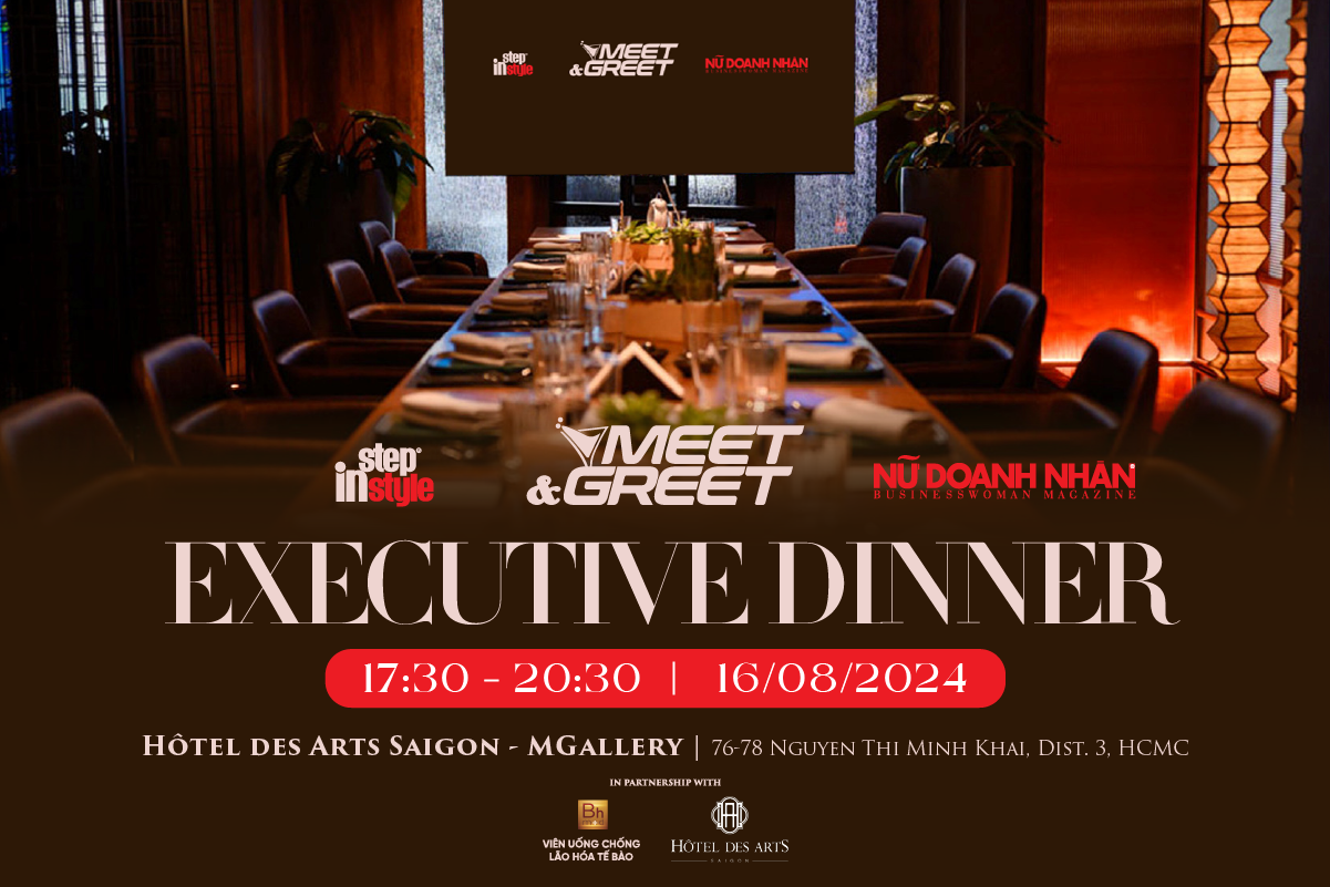 Tạp chí Nữ Doanh Nhân và Step in Style tổ chức Meet & Greet: Executive Dinner vào ngày 16/08/2024